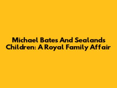 Michael Bates And Sealand's Children: A Royal Family Affair