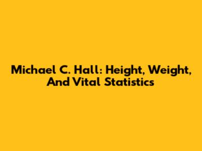Michael C. Hall: Height, Weight, And Vital Statistics