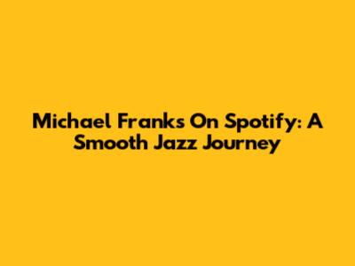 Michael Franks On Spotify: A Smooth Jazz Journey