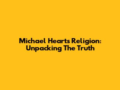 Michael Heart's Religion: Unpacking The Truth