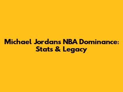 Michael Jordan's NBA Dominance: Stats & Legacy