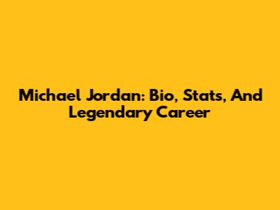 Michael Jordan: Bio, Stats, And Legendary Career