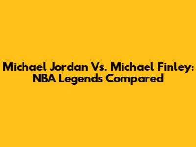 Michael Jordan Vs. Michael Finley: NBA Legends Compared