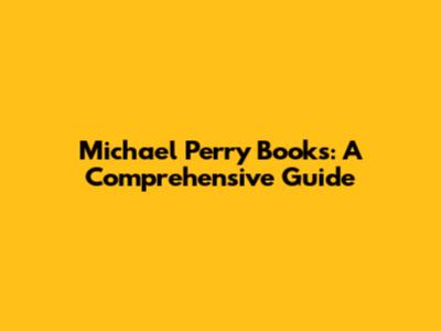 Michael Perry Books: A Comprehensive Guide