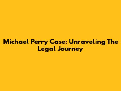 Michael Perry Case: Unraveling The Legal Journey