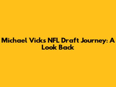 Michael Vick's NFL Draft Journey: A Look Back