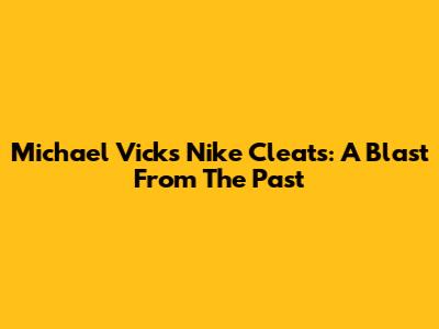 Michael Vick's Nike Cleats: A Blast From The Past