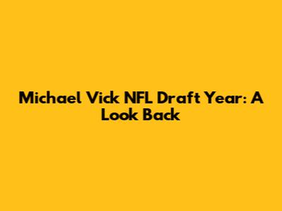 Michael Vick NFL Draft Year: A Look Back