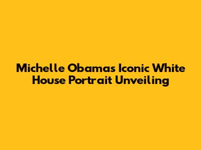 Michelle Obama's Iconic White House Portrait Unveiling