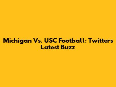 Michigan Vs. USC Football: Twitter's Latest Buzz