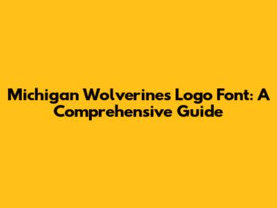 Michigan Wolverines Logo Font: A Comprehensive Guide