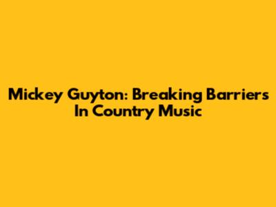 Mickey Guyton: Breaking Barriers In Country Music