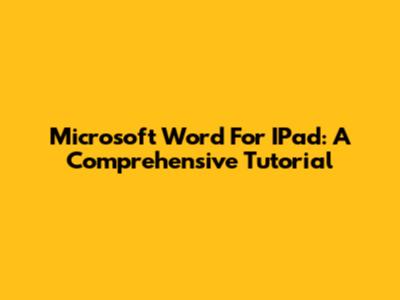 Microsoft Word For IPad: A Comprehensive Tutorial