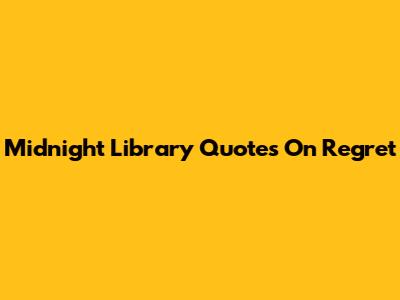Midnight Library Quotes On Regret