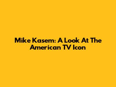 Mike Kasem: A Look At The American TV Icon