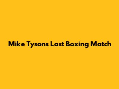 Mike Tyson's Last Boxing Match