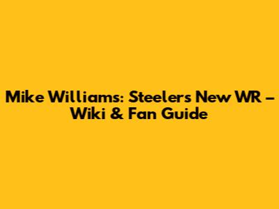 Mike Williams: Steelers' New WR – Wiki & Fan Guide