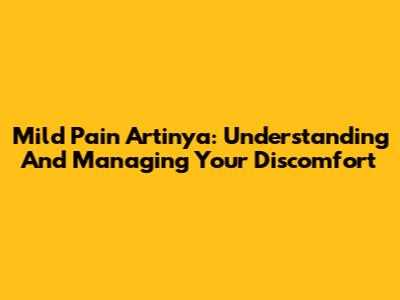 Mild Pain Artinya: Understanding And Managing Your Discomfort