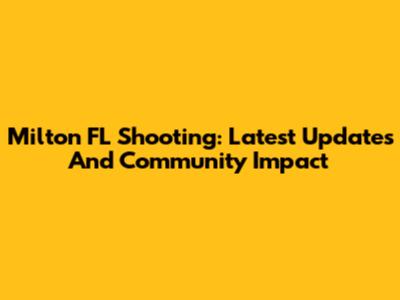 Milton FL Shooting: Latest Updates And Community Impact