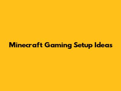 Minecraft Gaming Setup Ideas