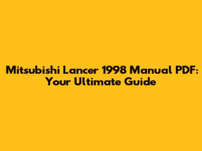 Mitsubishi Lancer 1998 Manual PDF: Your Ultimate Guide
