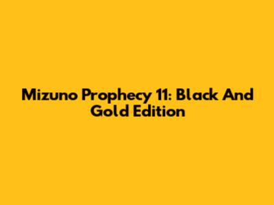 Mizuno Prophecy 11: Black And Gold Edition