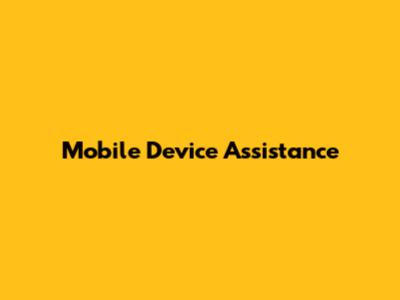 Mobile Device Assistance