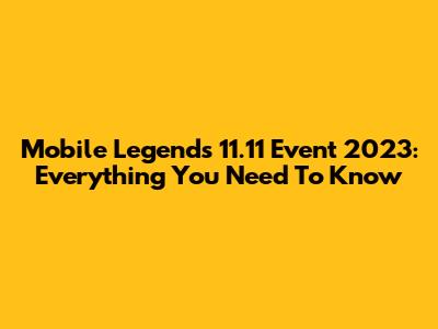 Mobile Legends 11.11 Event 2023: Everything You Need To Know