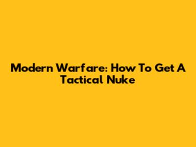 Modern Warfare: How To Get A Tactical Nuke
