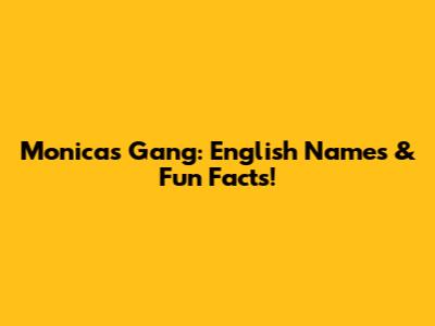 Monica's Gang: English Names & Fun Facts!