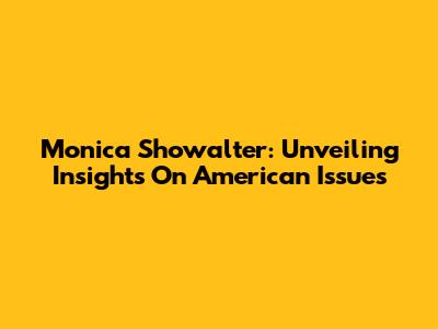 Monica Showalter: Unveiling Insights On American Issues