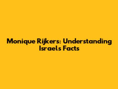 Monique Rijkers: Understanding Israel's Facts