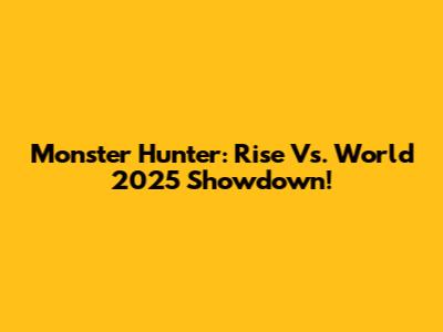Monster Hunter: Rise Vs. World 2025 Showdown!