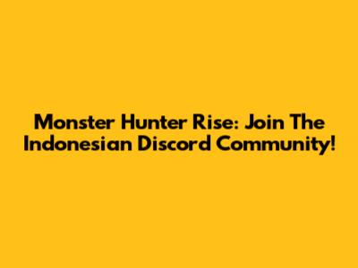 Monster Hunter Rise: Join The Indonesian Discord Community!