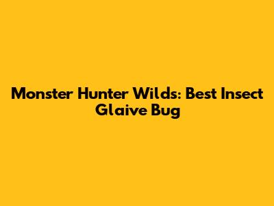 Monster Hunter Wilds: Best Insect Glaive Bug