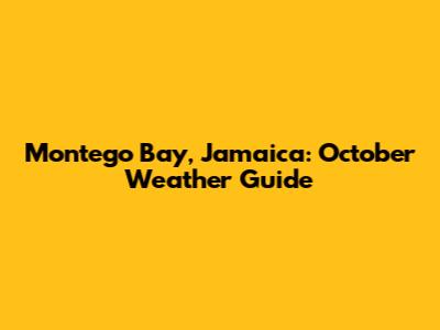 Montego Bay, Jamaica: October Weather Guide