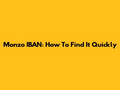 Monzo IBAN: How To Find It Quickly