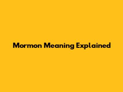 Mormon Meaning Explained