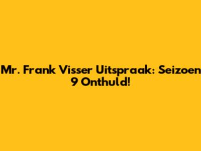 Mr. Frank Visser Uitspraak: Seizoen 9 Onthuld!