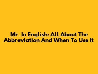 Mr. In English: All About The Abbreviation And When To Use It