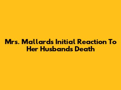 Mrs. Mallard's Initial Reaction To Her Husband's Death