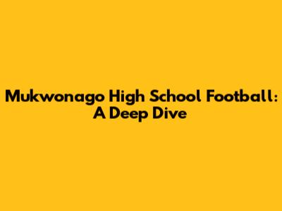 Mukwonago High School Football: A Deep Dive