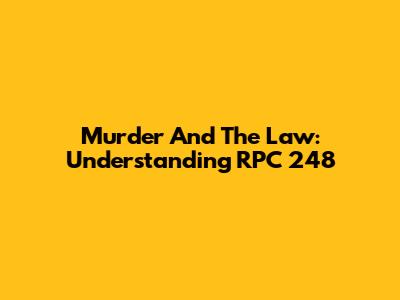 Murder And The Law: Understanding RPC 248