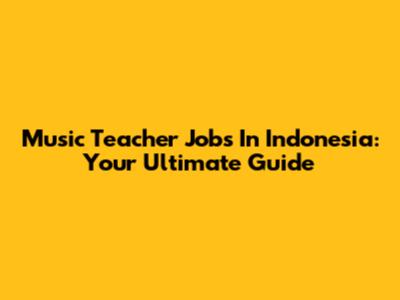 Music Teacher Jobs In Indonesia: Your Ultimate Guide