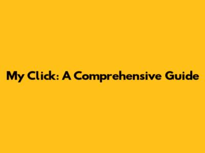 My Click: A Comprehensive Guide