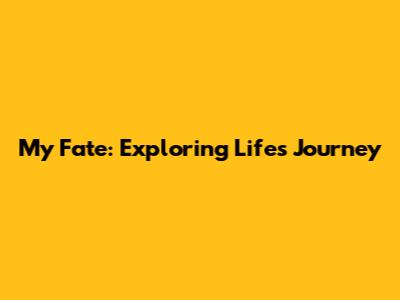 My Fate: Exploring Life's Journey