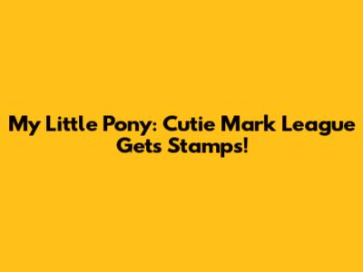 My Little Pony: Cutie Mark League Gets Stamps!
