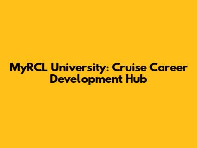 MyRCL University: Cruise Career Development Hub