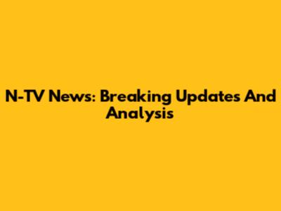 N-TV News: Breaking Updates And Analysis
