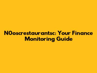 N0oscrestaurantsc: Your Finance Monitoring Guide